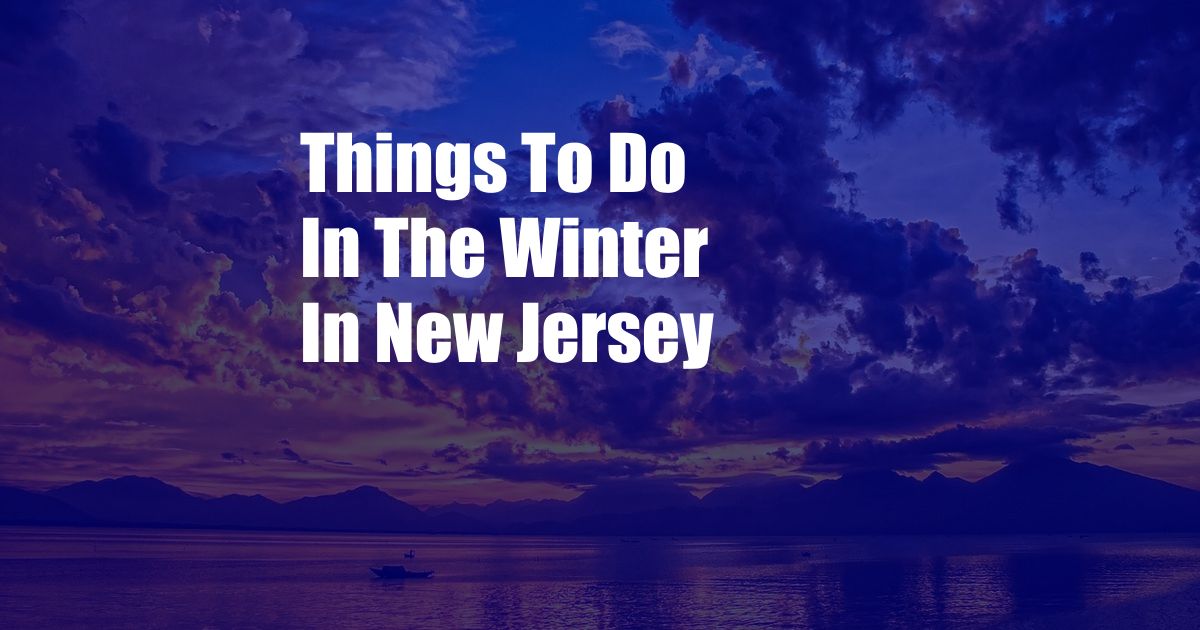 Things To Do In The Winter In New Jersey