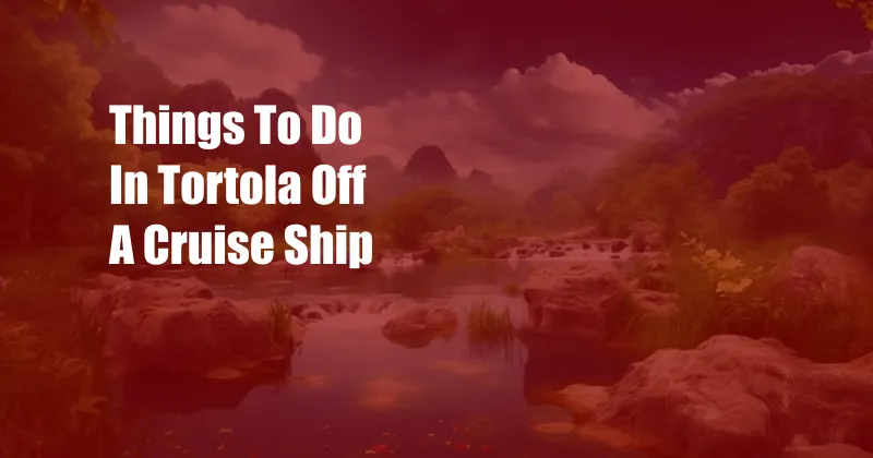 Things To Do In Tortola Off A Cruise Ship