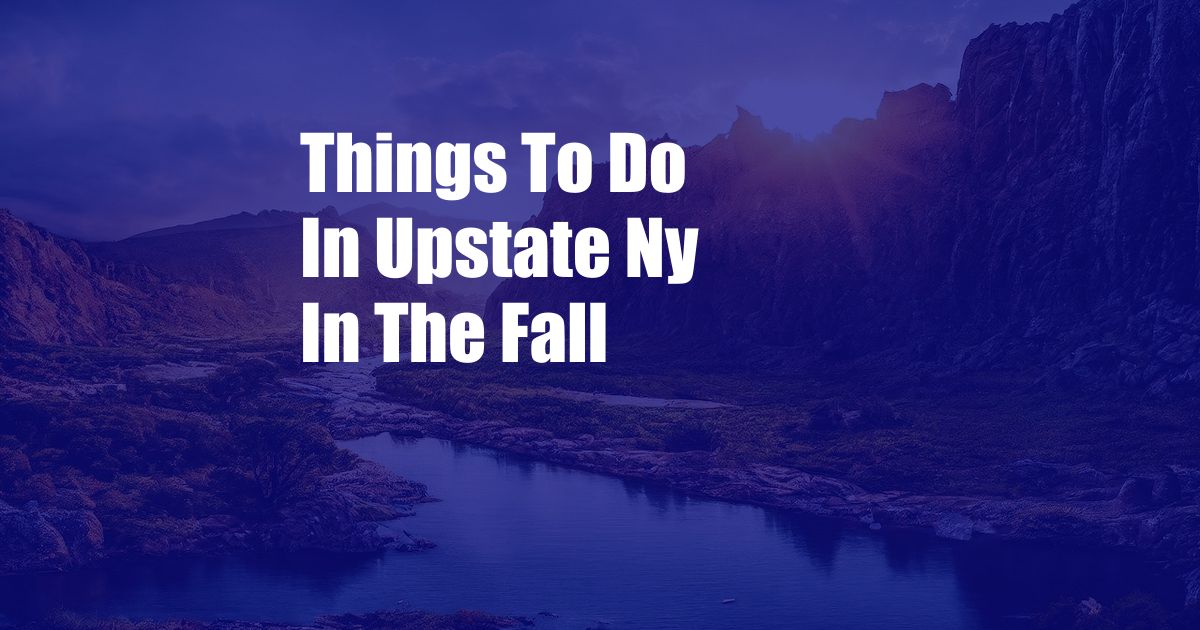 Things To Do In Upstate Ny In The Fall