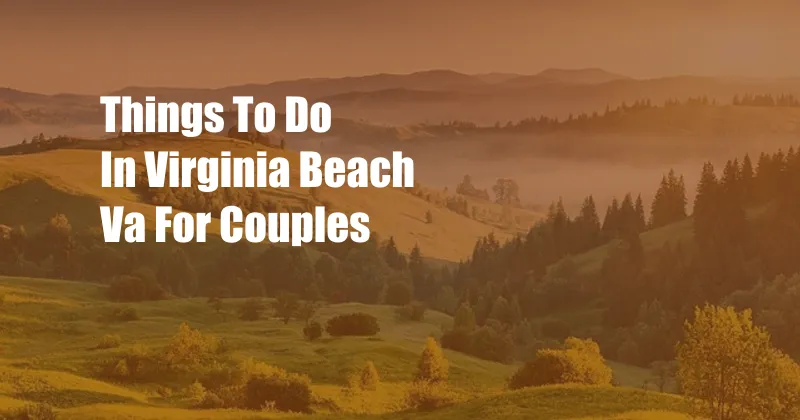 Things To Do In Virginia Beach Va For Couples