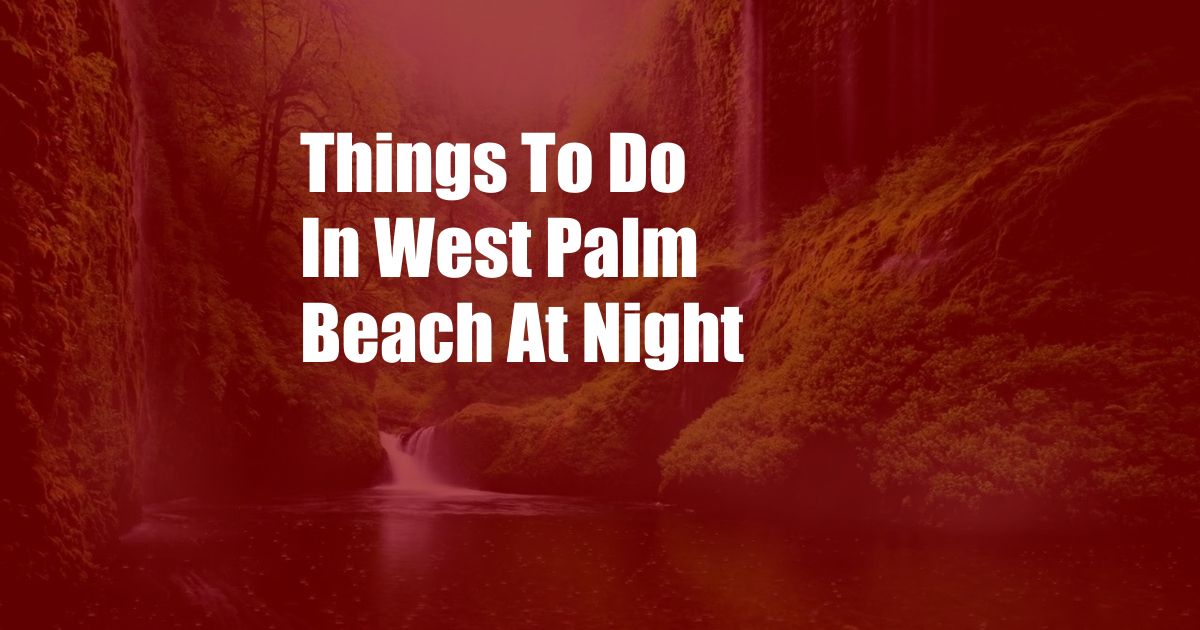 Things To Do In West Palm Beach At Night