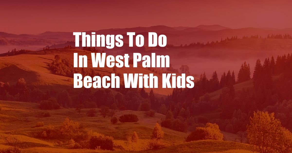 Things To Do In West Palm Beach With Kids