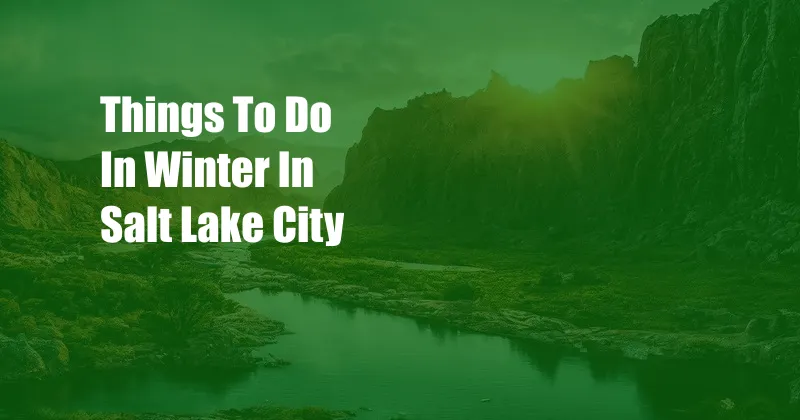 Things To Do In Winter In Salt Lake City