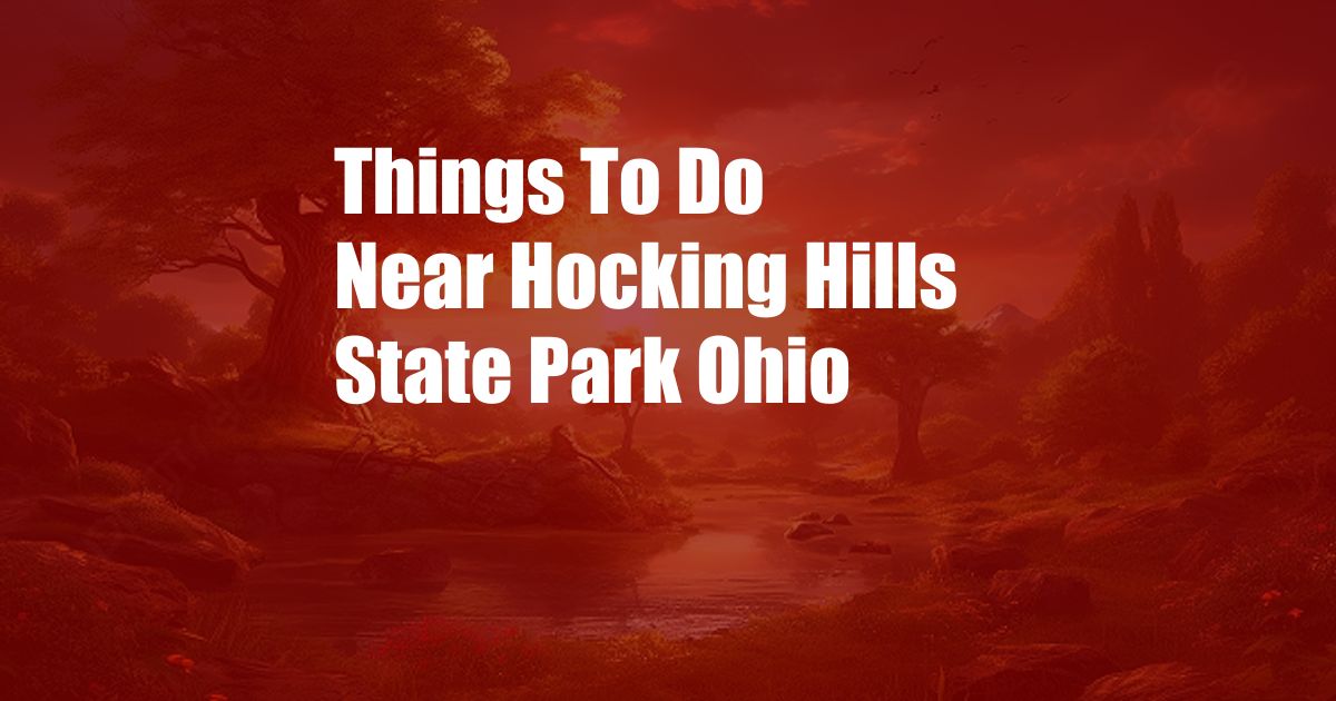 Things To Do Near Hocking Hills State Park Ohio