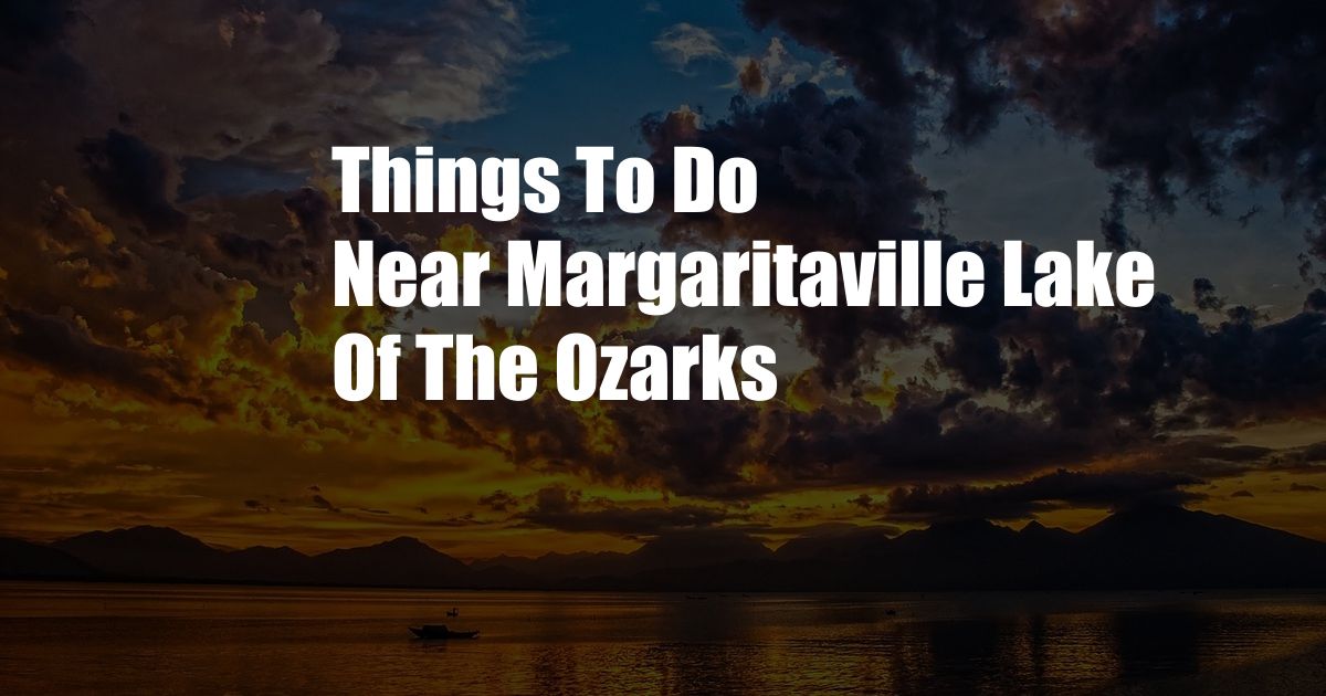 Things To Do Near Margaritaville Lake Of The Ozarks