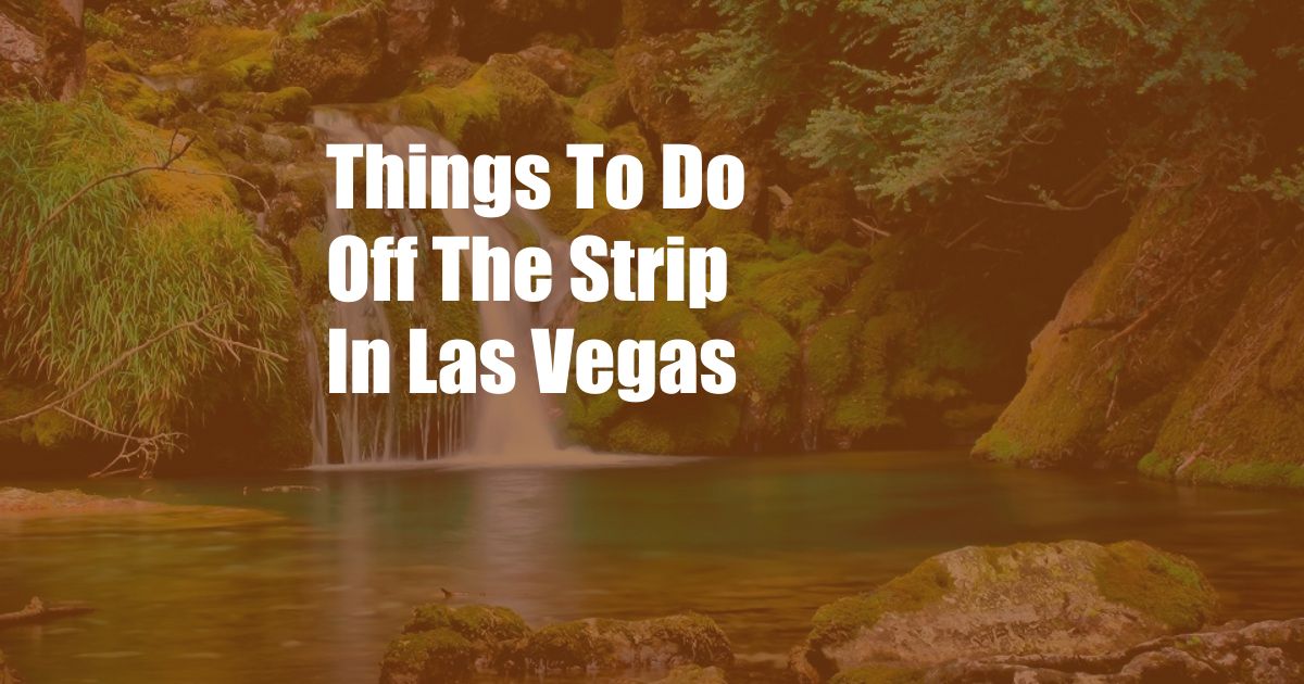 Things To Do Off The Strip In Las Vegas