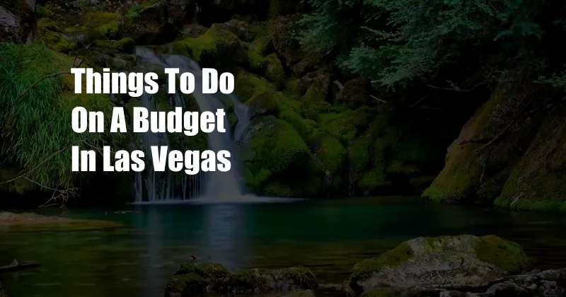 Things To Do On A Budget In Las Vegas