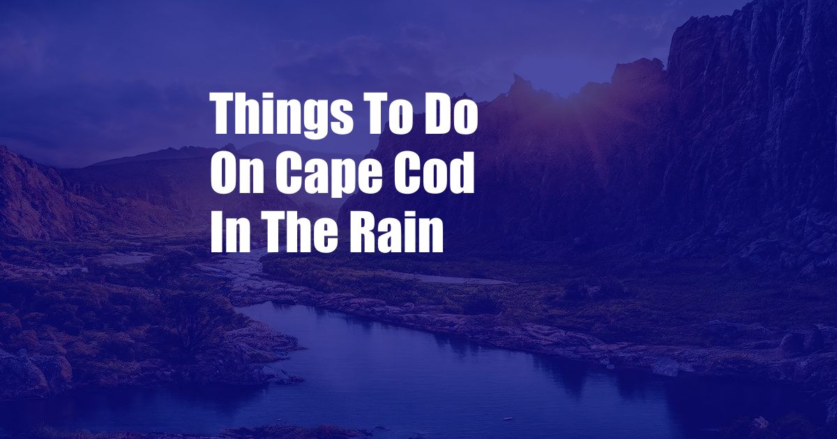 Things To Do On Cape Cod In The Rain