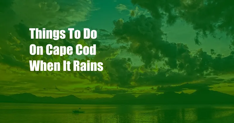 Things To Do On Cape Cod When It Rains