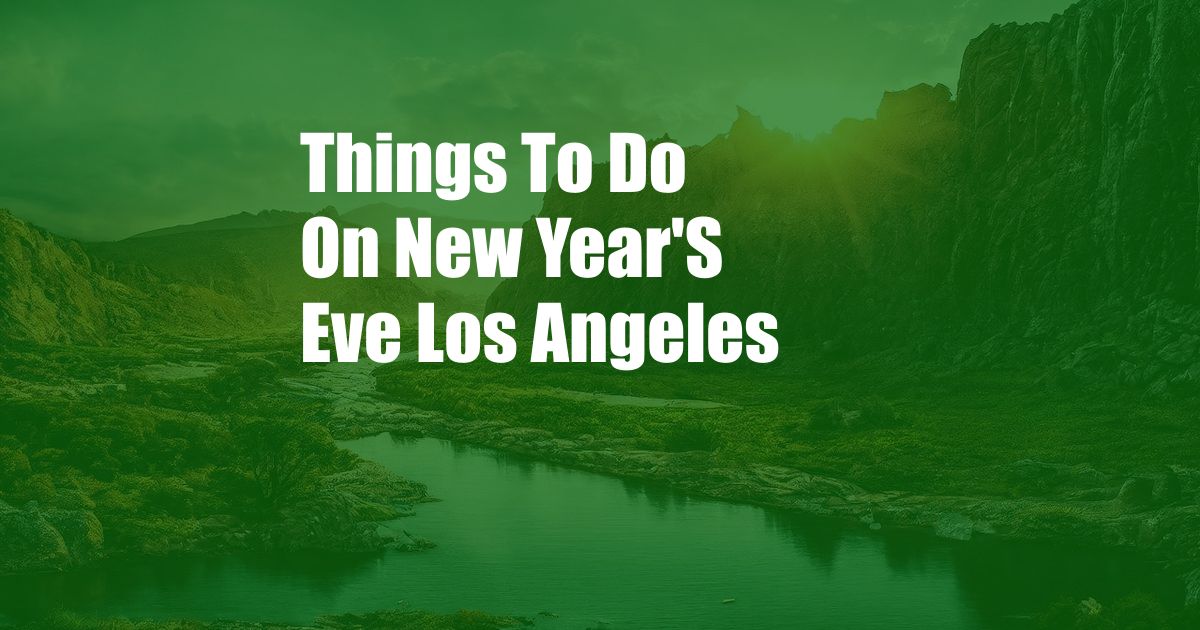 Things To Do On New Year'S Eve Los Angeles