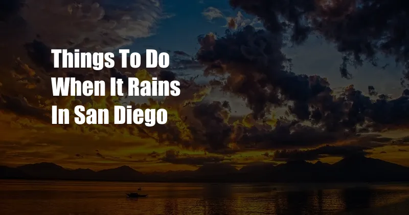 Things To Do When It Rains In San Diego