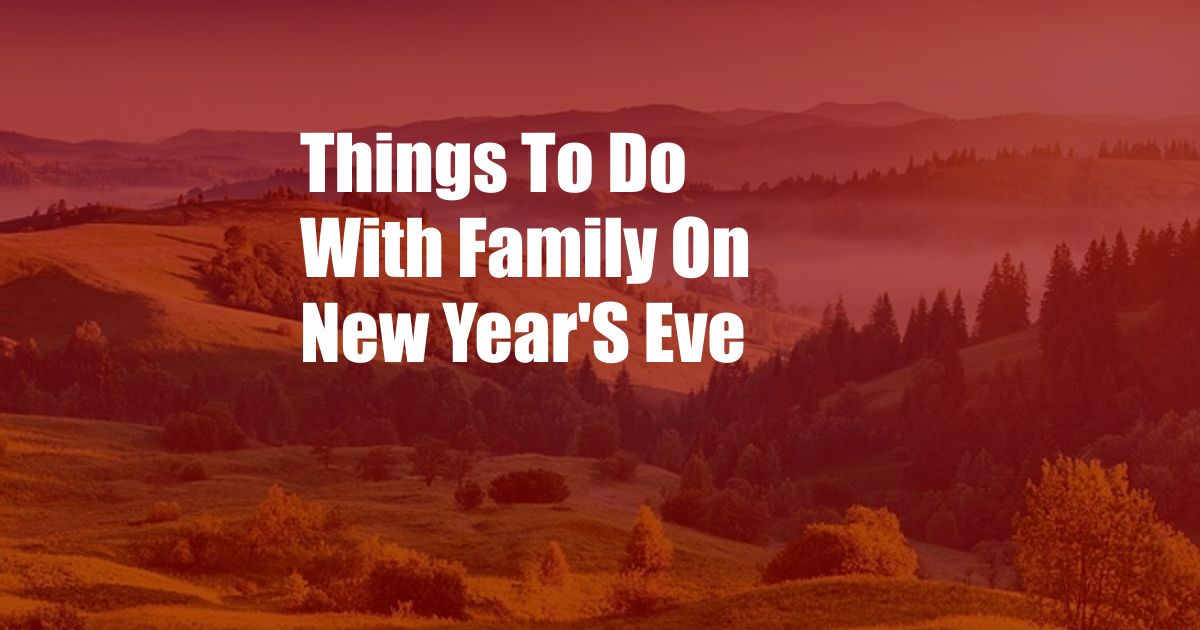 Things To Do With Family On New Year'S Eve