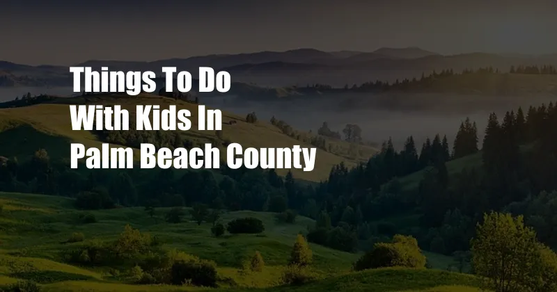 Things To Do With Kids In Palm Beach County