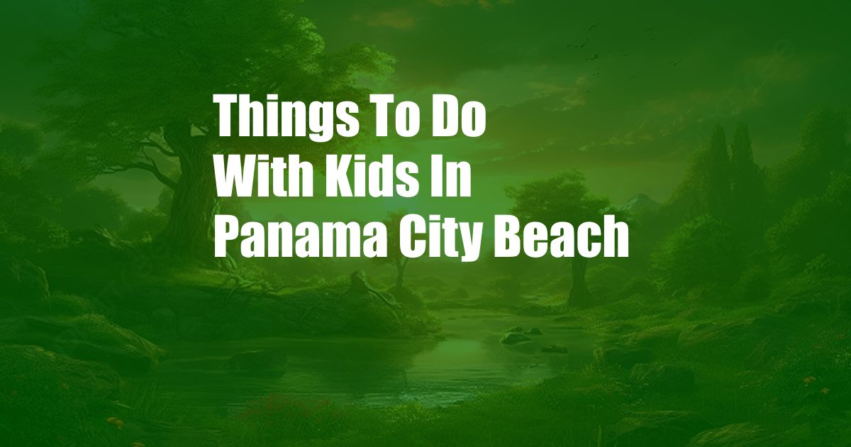Things To Do With Kids In Panama City Beach