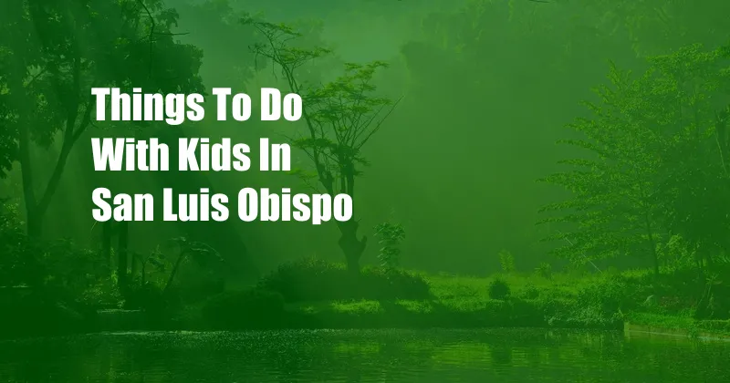 Things To Do With Kids In San Luis Obispo