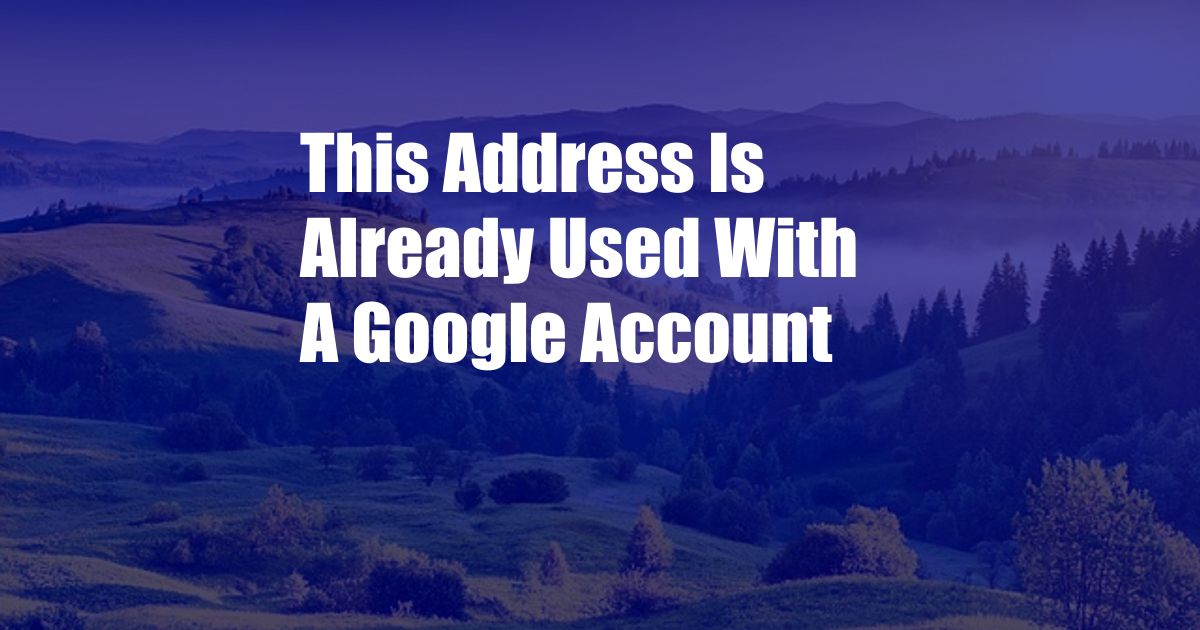 This Address Is Already Used With A Google Account