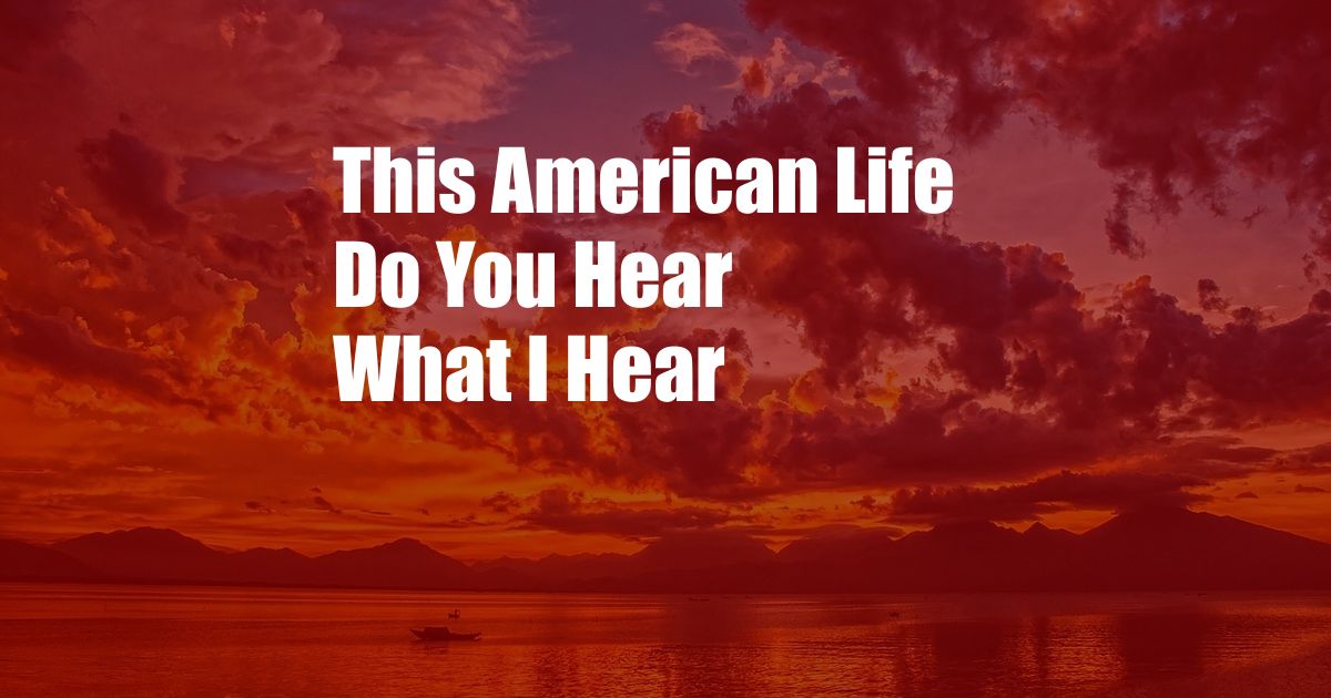 This American Life Do You Hear What I Hear