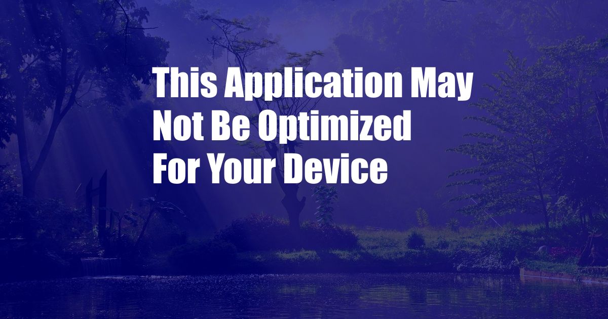 This Application May Not Be Optimized For Your Device