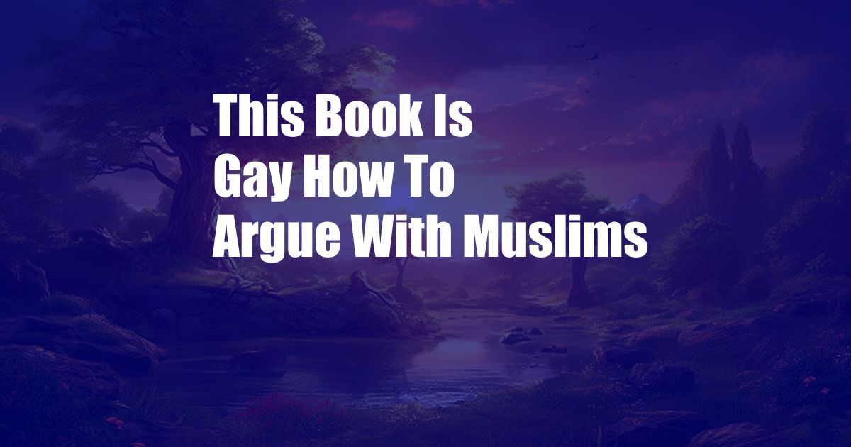 This Book Is Gay How To Argue With Muslims