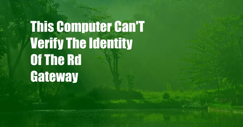 This Computer Can'T Verify The Identity Of The Rd Gateway