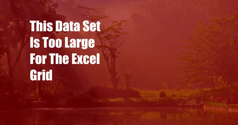 This Data Set Is Too Large For The Excel Grid