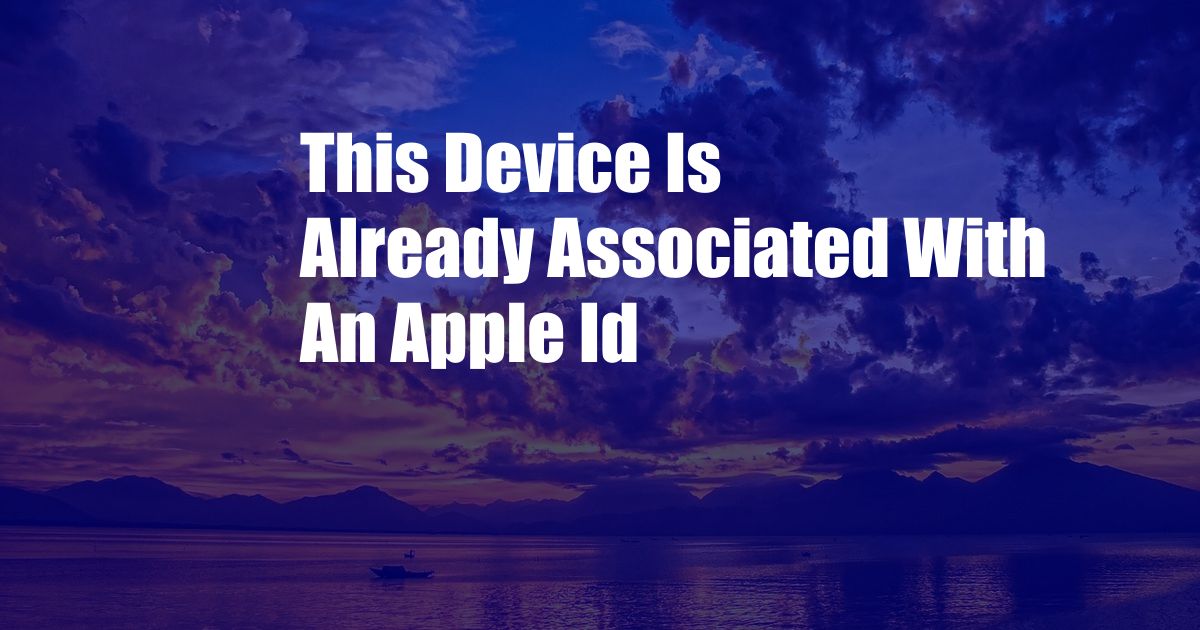 This Device Is Already Associated With An Apple Id