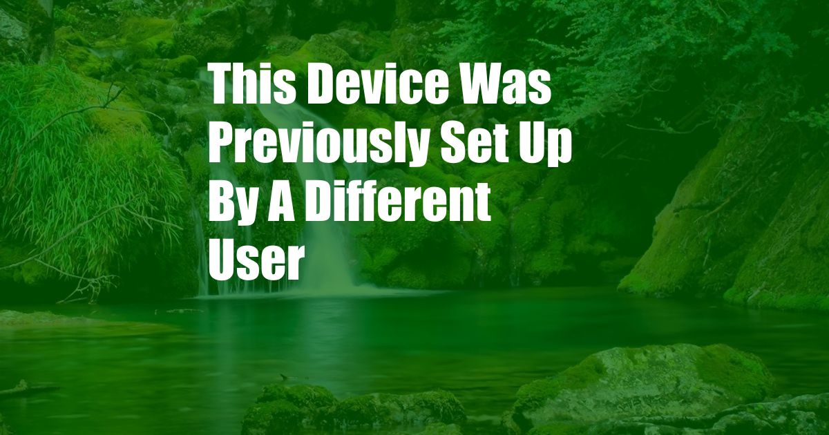 This Device Was Previously Set Up By A Different User