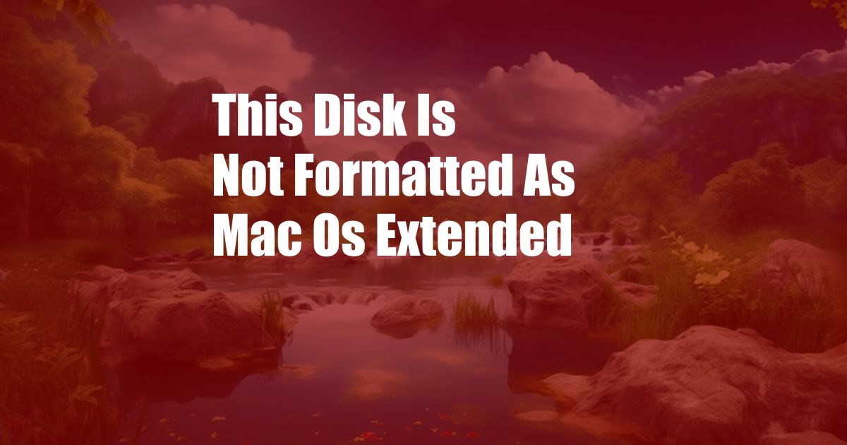 This Disk Is Not Formatted As Mac Os Extended