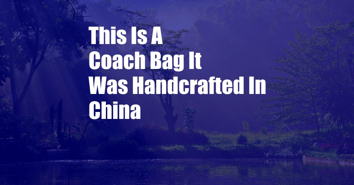 This Is A Coach Bag It Was Handcrafted In China