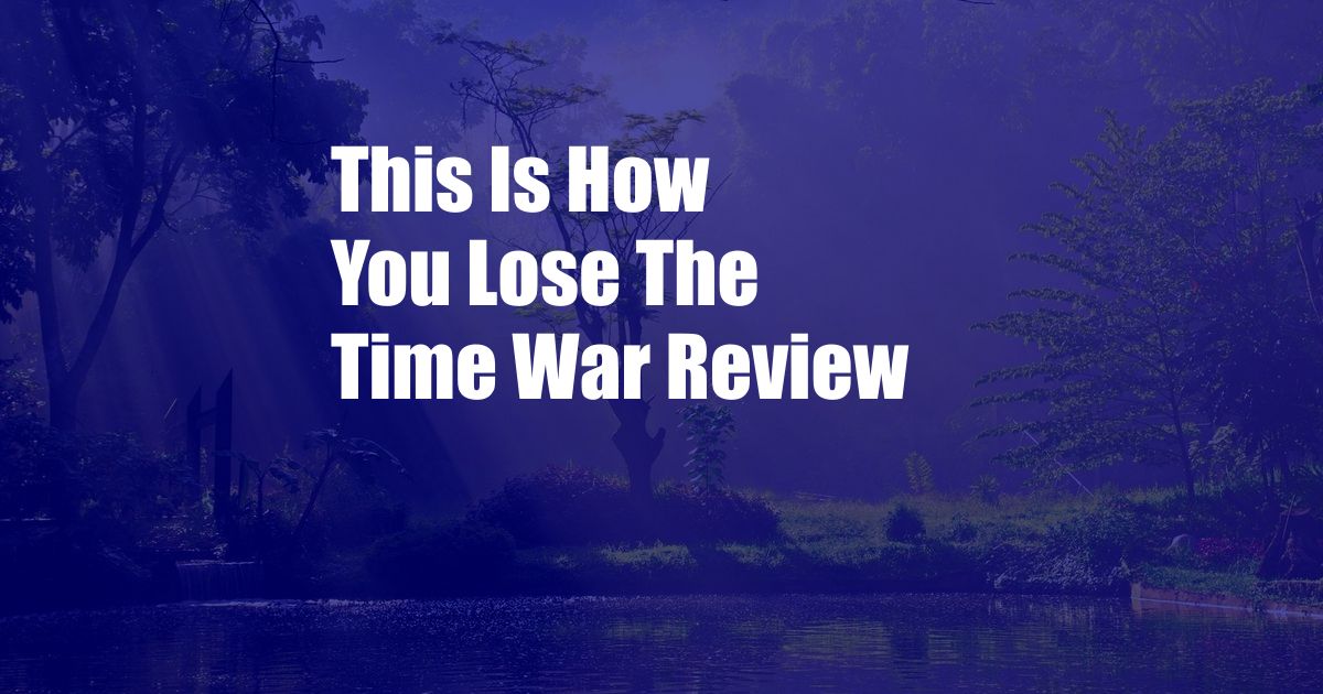 This Is How You Lose The Time War Review