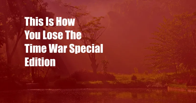 This Is How You Lose The Time War Special Edition