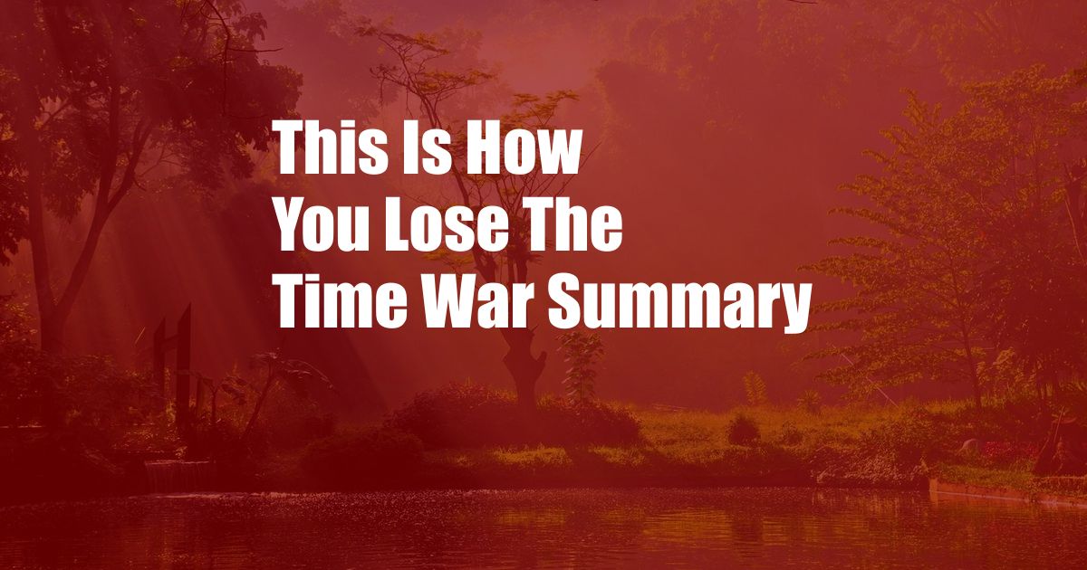 This Is How You Lose The Time War Summary