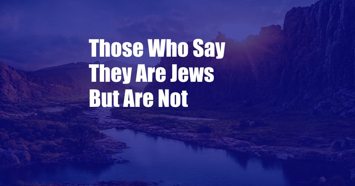 Those Who Say They Are Jews But Are Not