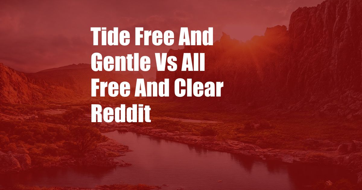 Tide Free And Gentle Vs All Free And Clear Reddit