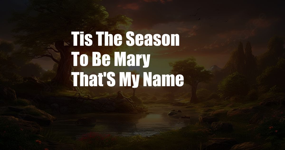 Tis The Season To Be Mary That'S My Name