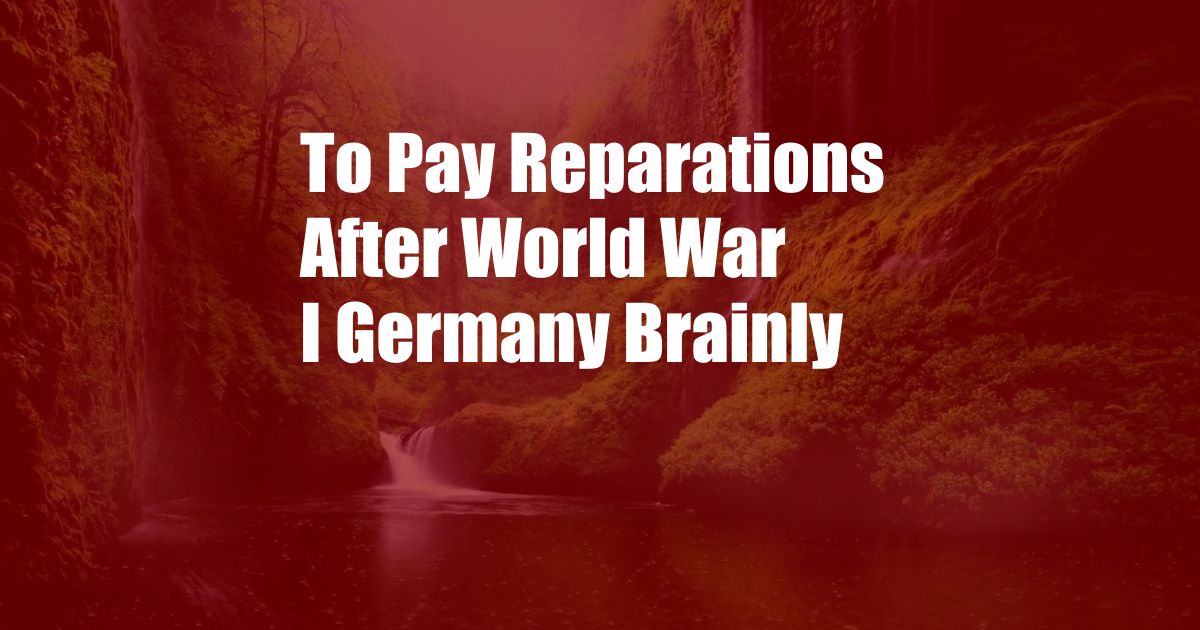 To Pay Reparations After World War I Germany Brainly