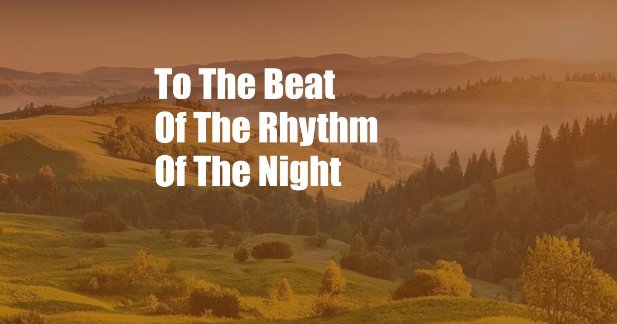 To The Beat Of The Rhythm Of The Night