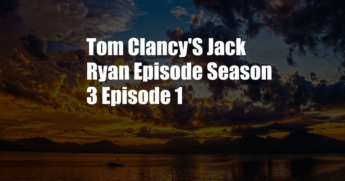 Tom Clancy'S Jack Ryan Episode Season 3 Episode 1
