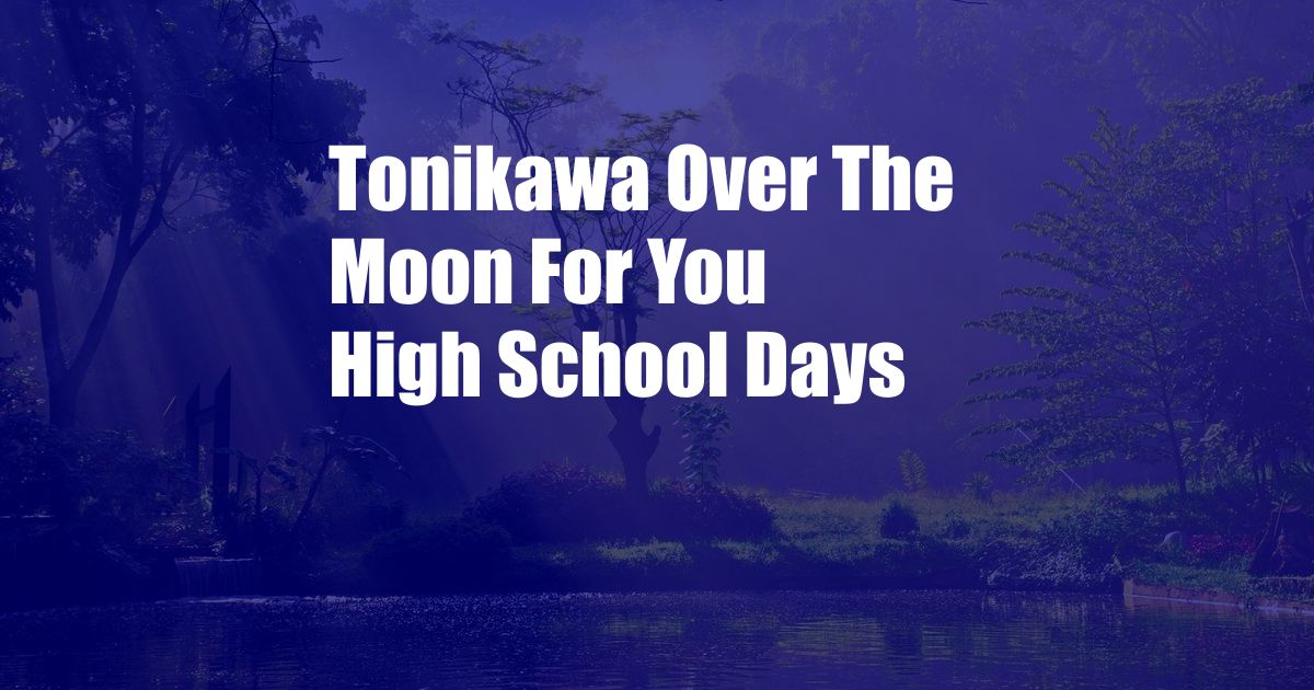 Tonikawa Over The Moon For You High School Days