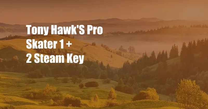 Tony Hawk'S Pro Skater 1 + 2 Steam Key