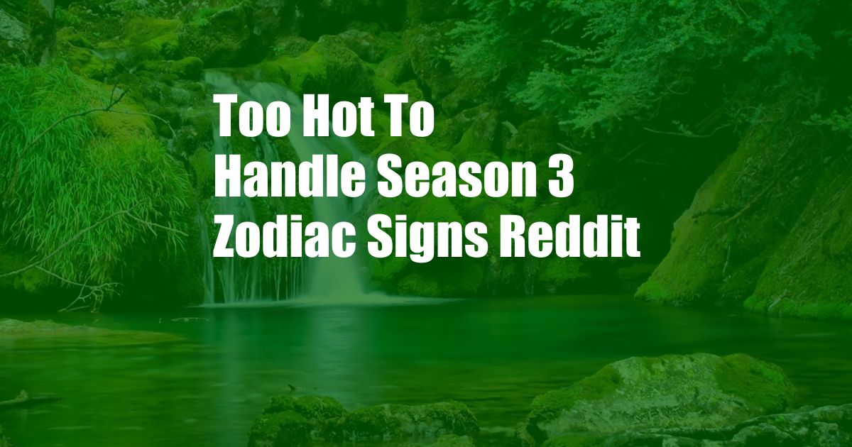 Too Hot To Handle Season 3 Zodiac Signs Reddit