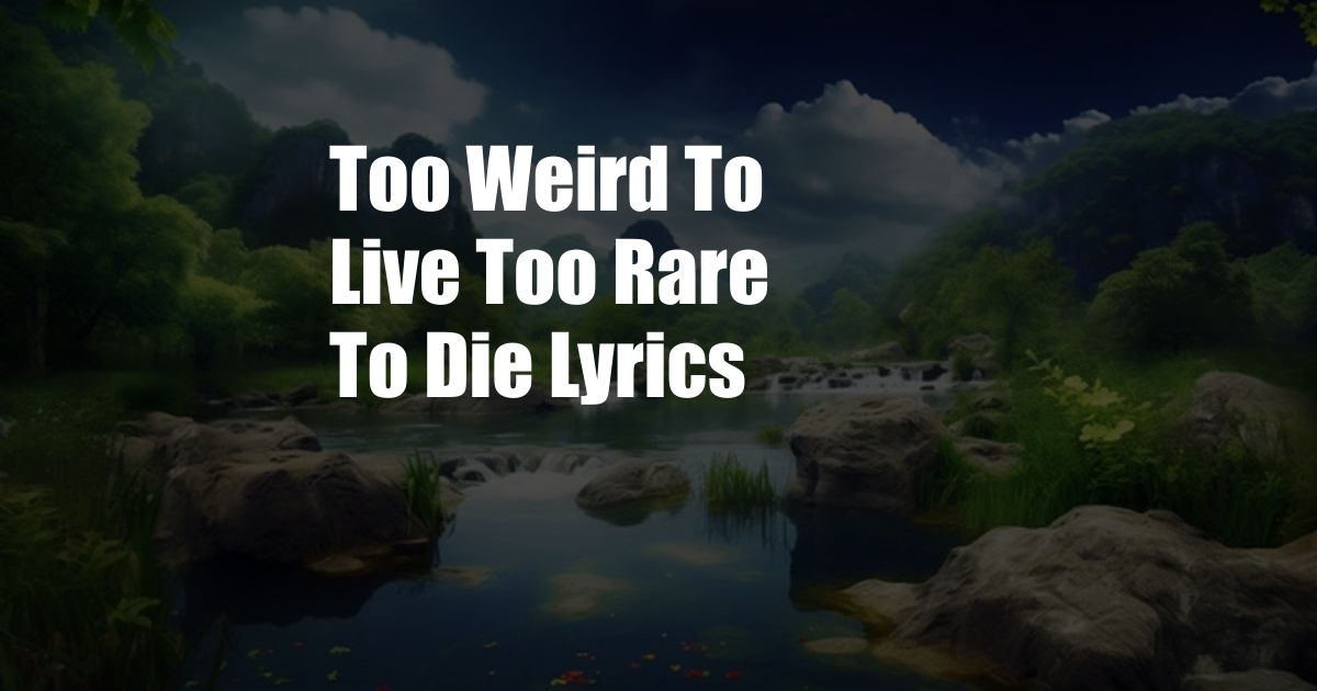 Too Weird To Live Too Rare To Die Lyrics