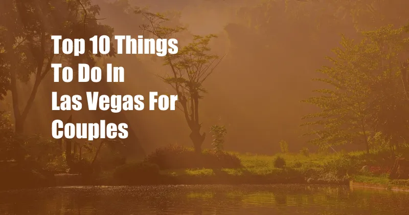 Top 10 Things To Do In Las Vegas For Couples