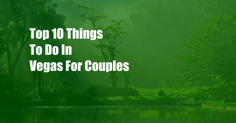 Top 10 Things To Do In Vegas For Couples