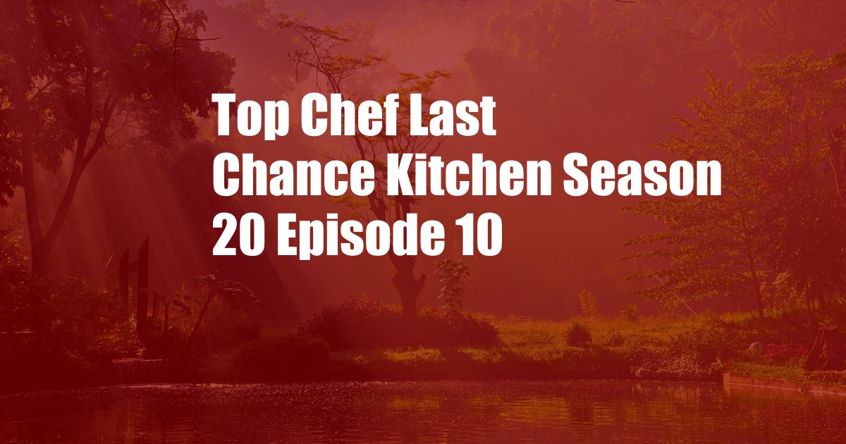 Top Chef Last Chance Kitchen Season 20 Episode 10
