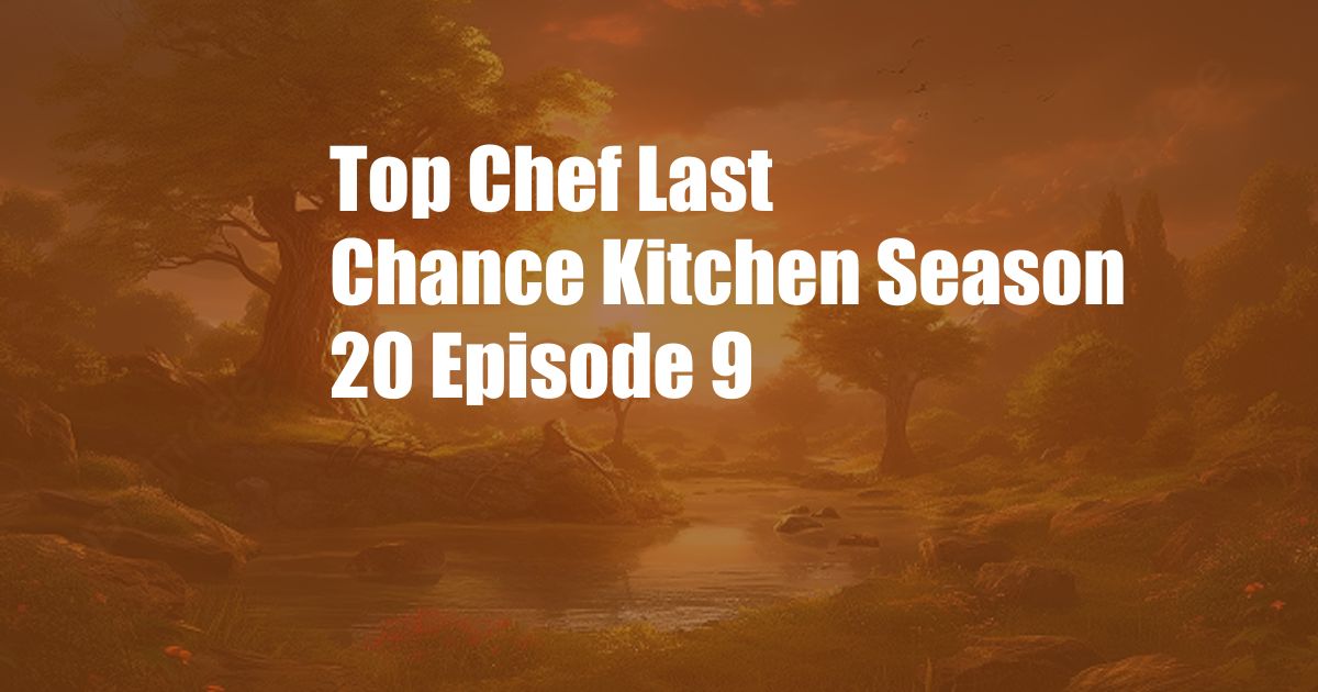 Top Chef Last Chance Kitchen Season 20 Episode 9