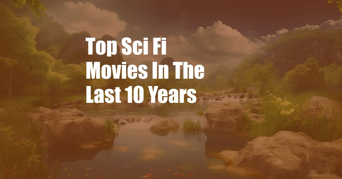 Top Sci Fi Movies In The Last 10 Years