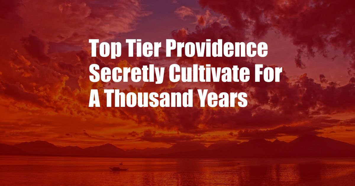 Top Tier Providence Secretly Cultivate For A Thousand Years