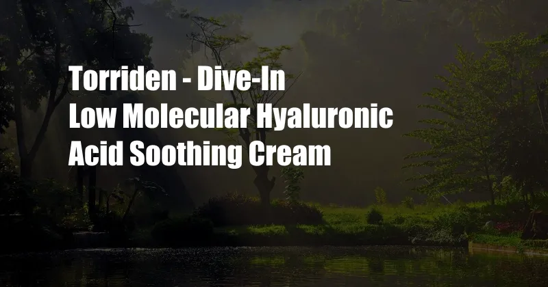 Torriden - Dive-In Low Molecular Hyaluronic Acid Soothing Cream