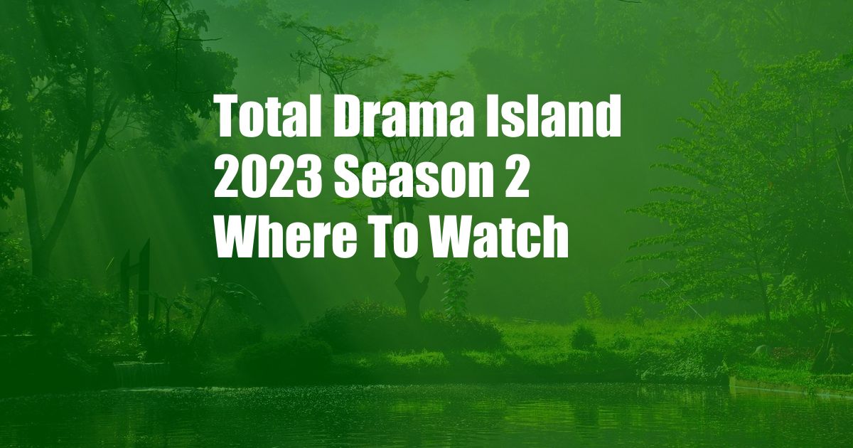 Total Drama Island 2023 Season 2 Where To Watch